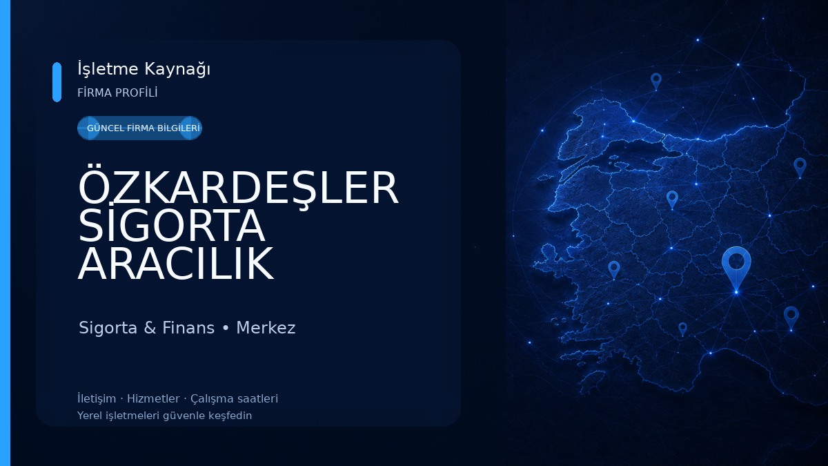 ÖZKARDEŞLER SİGORTA ARACILIK HİZ.LTD.ŞTI.